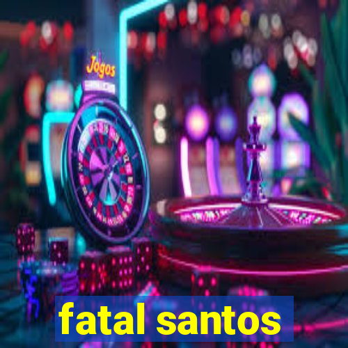 fatal santos